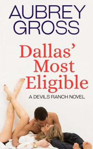 Kniha Dallas' Most Eligible: Devils Ranch Series Book 4 Aubrey Gross