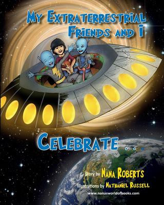 Könyv My Extraterrestrial Friends and I Celebrate Nancy Roberts