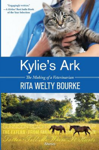 Könyv Kylie's Ark: The Making of a Veterinarian Rita Welty Bourke