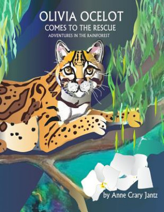 Книга Olivia Ocelot Comes to the Rescue: Adventures in the Rainforest Anne Crary Jantz