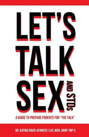 Carte Let's Talk Sex And STDs: A Guide to Prepare Parents for "The Talk" Dr Katina Davis-Kennedy