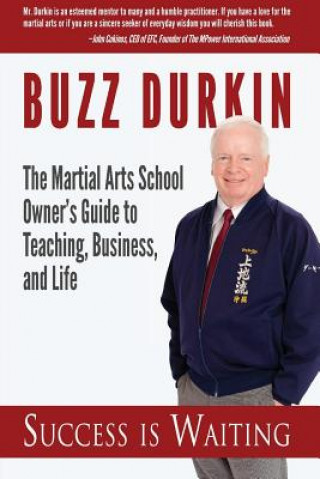 Kniha Success is Waiting: The Martial Arts School Owner's Guide to Teaching, Business, and Life Buzz Durkin