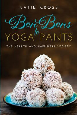 Книга Bon Bons to Yoga Pants Katie Cross