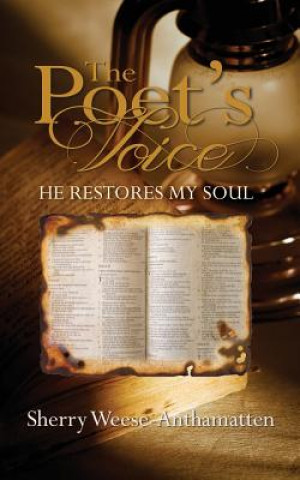 Книга The Poet's Voice: He Restores My Soul Sherry Weese-Anthamatten