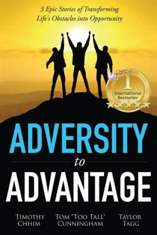 Libro Adversity to Advantage: 3 Epic Stories of Transforming Life's Obstacles into Opportunity MR Timothy Chhim