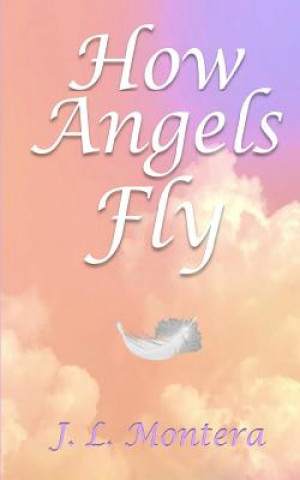 Knjiga How Angels Fly J L Montera