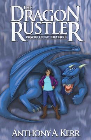 Könyv The Dragon Rustler (Cowboys and Dragons Book 1) Anthony a Kerr