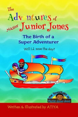 Kniha The Adventures of Master Junior Jones: The Birth of a Super Adventurer Atiya