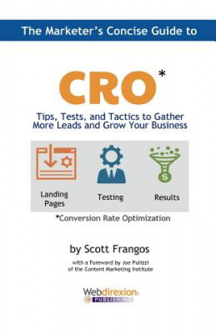 Carte The Marketer's Concise Guide to CRO: Tips, Tests, and Tactics to Gather More Leads and Grow Your Business Scott a Frangos