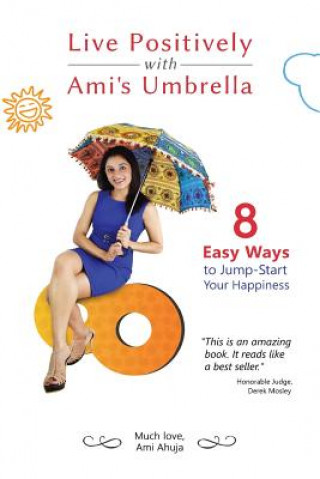 Kniha Live Positively with Ami's Umbrella: 8 Easy Ways to Jump-Start Your Happiness Ami Ahuja