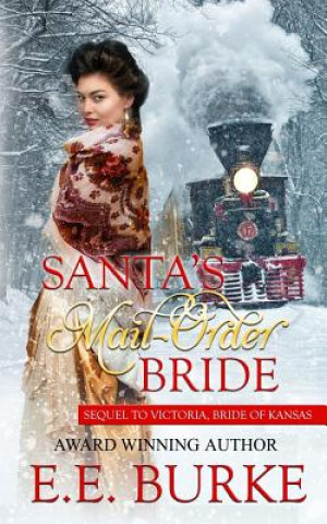 Könyv Santa's Mail-Order Bride: Sequel to Victoria, Bride of Kansas E E Burke