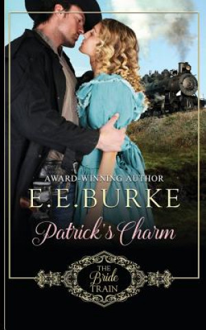 Książka Patrick's Charm: Book 2 of The Bride Train Series E E Burke