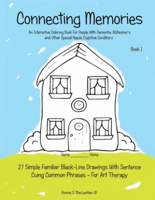 Carte Connecting Memories - Book 1: A Coloring Book For Adults With Dementia - Alzheimer's Bonnie S MacLachlan