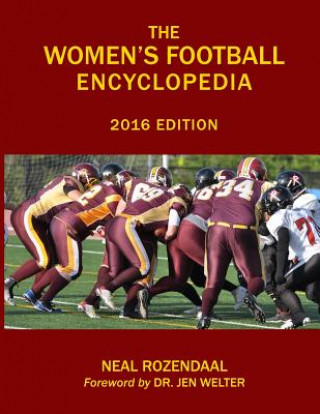 Könyv The Women's Football Encyclopedia: 2016 Edition Neal Rozendaal