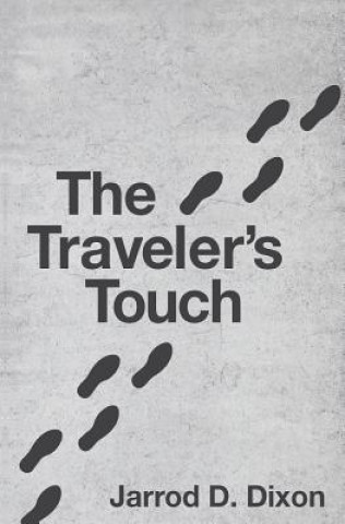 Kniha The Traveler's Touch: The Footsteps of a Good Person are Ordered by the Lord Jarrod D Dixon