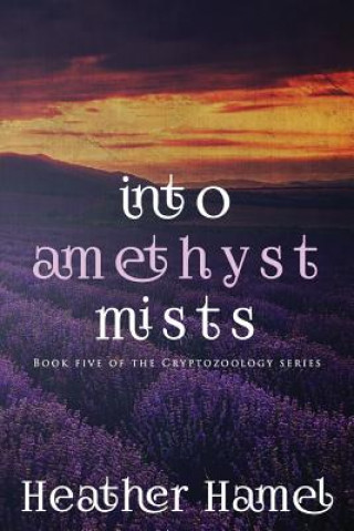 Book Into Amethyst Mists: Book 5 of the Cryptozoology Series Heather Hamel