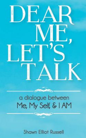 Carte Dear Me, Let's Talk: A Dialogue Between Me, My Self, & I AM Shawn Elliot Russell
