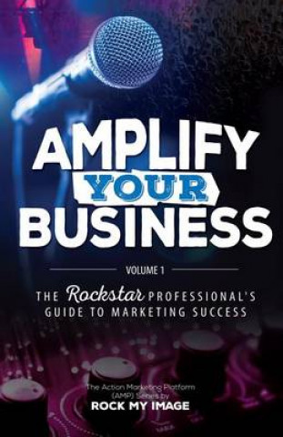 Carte Amplify Your Business: The Rockstar Professional's Guide to Marketing Success: Volume 1 Kenny Harper