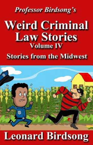 Carte Professor Birdsong's Weird Criminal Law Stories: Volume IV - Stories from the Midwest Leonard Birdsong
