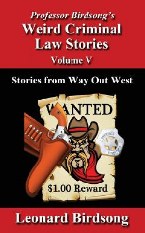 Carte Professor Birdsong's Weird Criminal Law Stories - Volume 5: Stories from Way Out West Leonard Birdsong