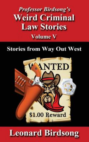 Книга Professor Birdsong's Weird Criminal Law Stories - Volume 5: Stories from Way Out West Leonard Birdsong