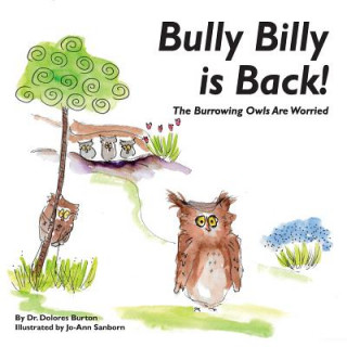 Könyv Bully Billy is Back! The Burrowing Owls Are Worried Dr Dolores Burton