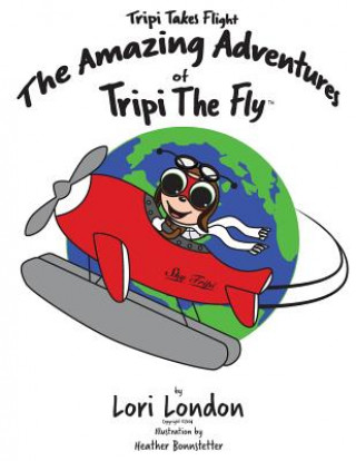 Книга Tripi Takes Flight: The Amazing Adventures Of Tripi The Fly Lori London