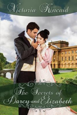 Книга The Secrets of Darcy and Elizabeth: A Pride and Prejudice Variation Victoria Kincaid