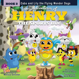 Livre The Adventures of Henry the Sports Bug: Book 3: Cabo and Lily the Flying Wonder Dogs Melissa Detwiler