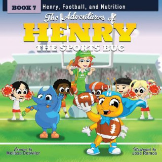 Книга The Adventures of Henry the Sports Bug: Book 7: Henry, Football, and Nutrition Melissa Detwiler