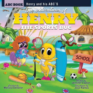 Książka The Adventures of Henry the Sports Bug: Henry and his ABC's: The Adventures of Henry the Sports Bug: Henry and his ABC's Melissa Detwiler