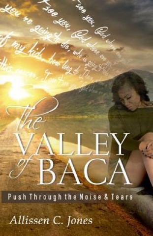 Carte The Valley of Baca: Push Through the Noise and Tears Allissen C Jones