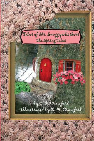 Könyv Tales of Mr. Snuggywhiskers: The Spring Tales C F Crawford