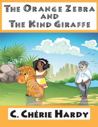 Book The Orange Zebra and The Kind Giraffe C Cherie Hardy