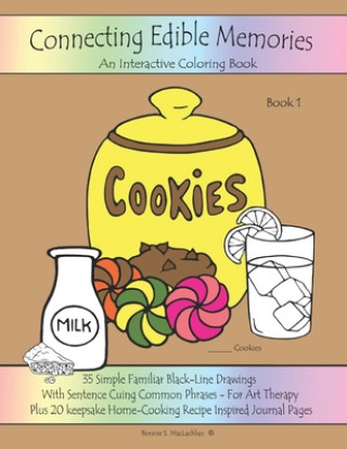 Könyv Connecting Edible Memories - Book 1: Interactive Coloring and Activity Book For People With Dementia, Alzheimer's, Stroke, Brain Injury and Other Cogn Bonnie S MacLachlan