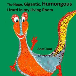 Könyv The Huge, Gigantic, Humongous Lizard in my Living Room Anat Tour