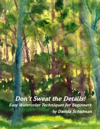 Carte Don't Sweat the Details: Easy Water Color Techniques for Beginners Davida Schulman