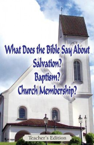 Knjiga What Does the Bible Say About Salvation, Baptism, and Church Membership? (Teacher's Edition) Jeremy J Markle