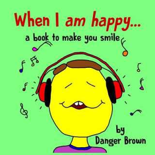 Kniha When I am Happy: a book to make you smile Danger Brown