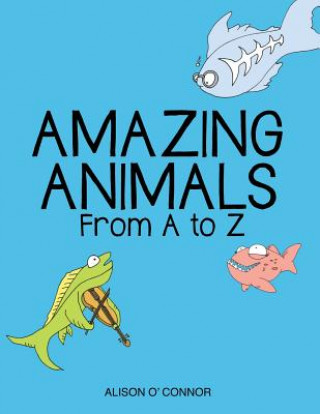 Книга Amazing Animals From A to Z Alison O'Connor