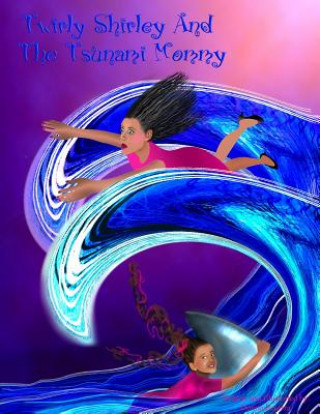 Könyv Twirly Shirley and the Tsunami Mommy Donna Beserra