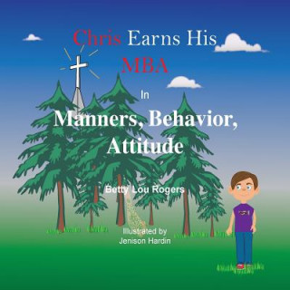 Kniha Chris Earns His MBA in Manners, Behavior, Attitude Betty Lou Rogers