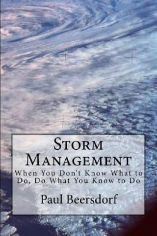 Kniha Storm Management: When You Don't Know What to Do, Do What You Know to Do Paul Beersdorf