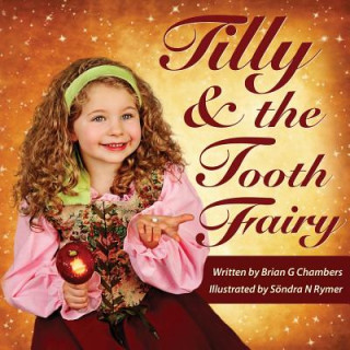 Kniha Tilly and the Tooth Fairy: A children's fairy tale picture book storybook fairytale Brian G Chambers