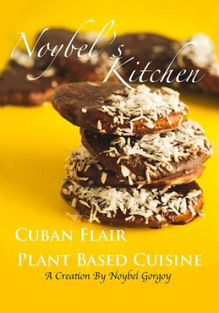 Kniha Noybel's Kitchen Cuban Flair Plant Based Cuisine Noybel Gorgoy Reyes