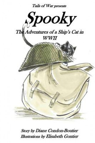 Kniha Spooky: The Adventures of a Ship's Cat in WWII Diane Condon-Boutier