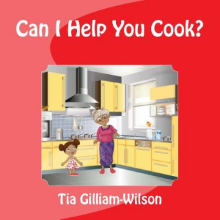 Książka Can I Help You Cook? Mrs Tia D Gilliam-Wilson