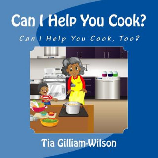 Carte Can I Help You Cook, Too? Mrs Tia D Gilliam-Wilson