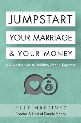 Carte Jumpstart Your Marriage & Your Money: A 4-Week Guide to Building Wealth Together Elle Martinez