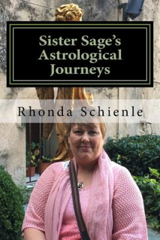 Kniha Sister Sage's Astrological Journeys: As Above, So Below Rev Rhonda L Schienle